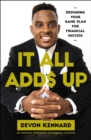 It All Adds Up : Designing Your Game Plan for Financial Success - Book