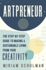 Artpreneur : The Step-by-Step Guide to Making a Sustainable Living From Your Creativity - eBook