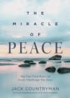 The Miracle of Peace : You Can Find Peace in Every Challenge You Face - eBook