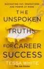 The Unspoken Truths for Career Success : Navigating Pay, Promotions, and Power at Work - eBook