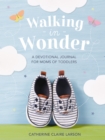 Walking in Wonder : A Devotional Journal for Moms of Toddlers - eBook