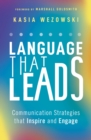 Language That Leads : Communication Strategies that Inspire and Engage - eBook
