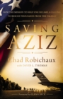 Saving Aziz : How the Mission to Help One Became a Calling to Rescue Thousands from the Taliban - eBook