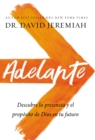 Adelante : Descubra la presencia y el proposito de Dios en su futuro - eBook