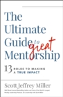 The Ultimate Guide to Great Mentorship : 13 Roles to Making a True Impact - eBook