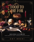 Food to Die For : Recipes and Stories from America's Most Legendary Haunted Places - Book