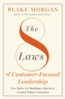 The 8 Laws Of Customer-Focused Leadership : New Rules for Building A Business Around Today's Customer - eBook