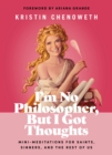 I'm No Philosopher, But I Got Thoughts - Fixed Format : Mini-Meditations for Saints, Sinners, and the Rest of Us - eBook