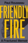 Friendly Fire : A Fractured Memoir - Book