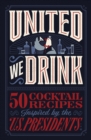 United We Drink : 50 Cocktail Recipes Inspired by the US Presidents - eBook