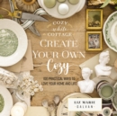 Create Your Own Cozy : 100 Practical Ways to Love Your Home and Life - eBook