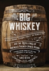 Big Whiskey (The Revised Second Edition) : Featuring Kentucky Bourbon, Tennessee Whiskey, the Rebirth of Rye, and the Distilleries of America's Premier Spirits Region - eBook