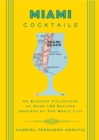Miami Cocktails : An Elegant Collection of over 100 Recipes Inspired by the Magic City - eBook