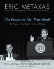 No Pressure, Mr. President! The Power Of True Belief In A Time Of Crisis : The National Prayer Breakfast Speech - eBook