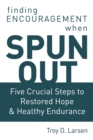 Spun Out : Five Crucial Steps to Restored Hope and Healthy Endurance - eBook