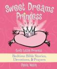 Sweet Dreams Princess : God's Little Princess Bedtime Bible Stories, Devotions, and   Prayers - Book