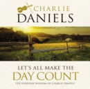 Let's All Make the Day Count : The Everyday Wisdom of Charlie Daniels - Book