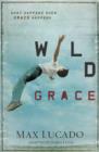 Wild Grace : What Happens When Grace Happens - Book