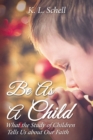 Be As A Child : What the Study of Children Tells Us about Our Faith - eBook