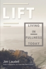 Lift : Living in Fullness Today - eBook