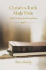 Christian Truth Made Plain : Faith Seeking Understanding - eBook