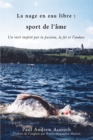 Marathon Swimming The Sport of the Soul/La nage en eau libre (French Language Edition) : Inspiring Stories of Passion, Faith, and Grit - eBook