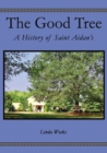 The Good Tree : A History of Saint Aidan's - eBook