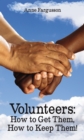 Volunteers : How to Get Them, How to Keep Them! - eBook