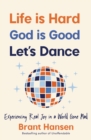 Life Is Hard. God Is Good. Let's Dance. : Experiencing Real Joy in a World Gone Mad - Book
