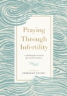 Praying Through Infertility : A 90-Day Devotional for Men and Women - Book