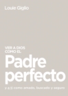 Ver a Dios como el Padre perfecto... : y a ti como amado, buscado y seguro - eBook