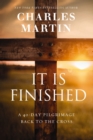It Is Finished : A 40-Day Pilgrimage Back to the Cross - eBook