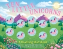 Ten Little Unicorns : A Counting Storybook - Book