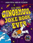 The Most Ginormous Joke Book in the Universe! : Laughs for All Ages and   Occasions - Book