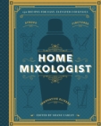 The Home Mixologist : Shake Up Your Cocktail Game with 150 Recipes - eBook