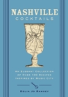 Nashville Cocktails : An Elegant Collection of Over 100 Recipes Inspired by Music City - eBook