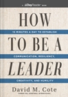 How to Be a Leader : 15 Minutes a Day to Establish Communication, Resiliency, Creativity, and Humility - Book