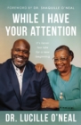 While I Have Your Attention : It’s Never Too Late for a New Beginning - Book