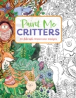 Paint Me Critters : 30 Adorable Watercolor Designs - Book