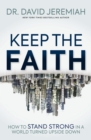 Keep the Faith : How to Stand Strong in a World Turned Upside-Down - eBook