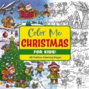 Color Me Christmas (for Kids!) : 30 Festive Coloring Pages - Book
