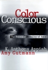 Color Conscious : The Political Morality of Race - eBook