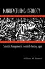 Manufacturing Ideology : Scientific Management in Twentieth-Century Japan - eBook