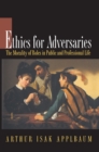 Ethics for Adversaries : The Morality of Roles in Public and Professional Life - eBook