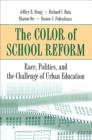 The Color of School Reform : Race, Politics, and the Challenge of Urban Education - eBook