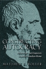 Constructing Autocracy : Aristocrats and Emperors in Julio-Claudian Rome - eBook