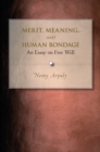 Merit, Meaning, and Human Bondage : An Essay on Free Will - eBook