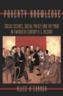 Poverty Knowledge : Social Science, Social Policy, and the Poor in Twentieth-Century U.S. History - eBook