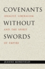 Covenants without Swords : Idealist Liberalism and the Spirit of Empire - eBook