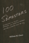 One Hundred Semesters : My Adventures as Student, Professor, and University President, and What I Learned along the Way - eBook